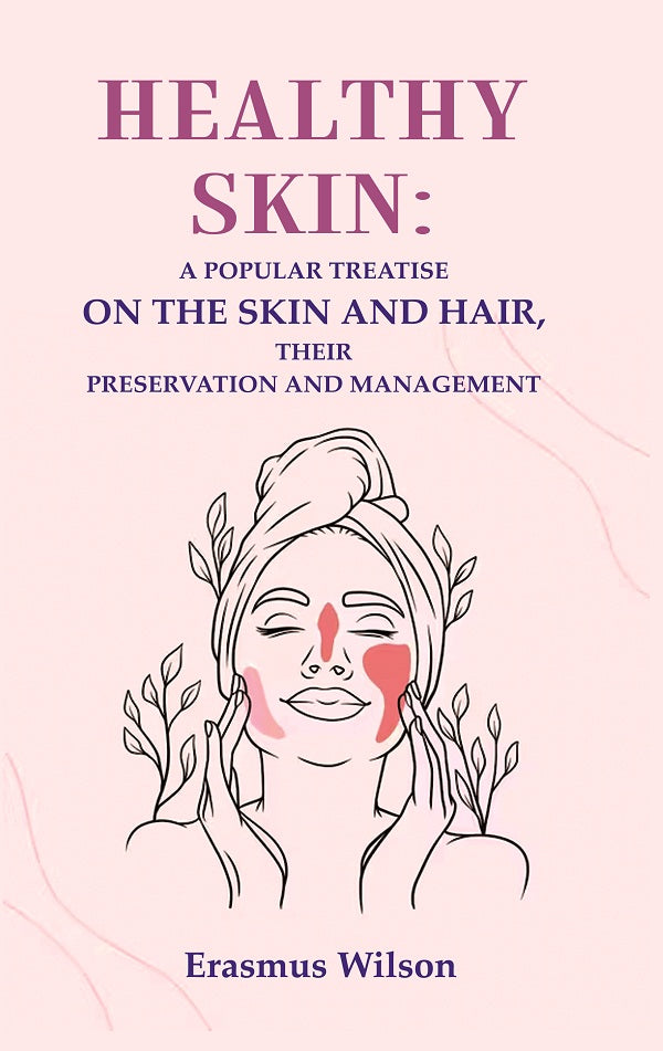 Healthy skin: A Popular Treatise on the Skin and Hair, their Preservation and Management - Gyan Books | Grocsy