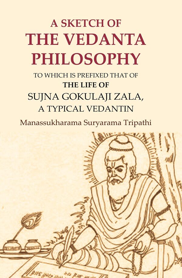 A Sketch of the Vedanta Philosophy: To which is Prefixed that of the Life of Sujna Gokulaji Zala, A Typical Vedantin - Gyan Books | Grocsy