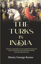 The Turks in India: Critical Chapters on the Administration of that Country by the Chughtai, Bábar and his Descendants - Gyan Books | Grocsy