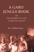 A Garo Jungle Book: Or the Mission to the Garos of Assam - Gyan Books | Grocsy