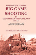 Thirty-seven Years of Big Game Shooting in Cooch Behar, the Duars, and Assam: A Rough Diary - Gyan Books | Grocsy