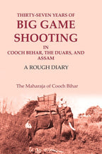 Thirty-seven Years of Big Game Shooting in Cooch Behar, the Duars, and Assam: A Rough Diary - Gyan Books | Grocsy