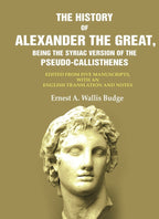 The History Of Alexander The Great, Being The Syriac Version Of The Pseudo - Callisthenes: Edited From Five - Gyan Books | Grocsy