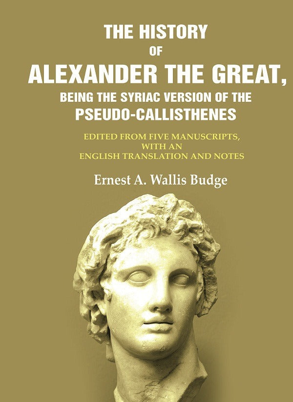 The History Of Alexander The Great, Being The Syriac Version Of The Pseudo - Callisthenes: Edited From Five - Gyan Books | Grocsy