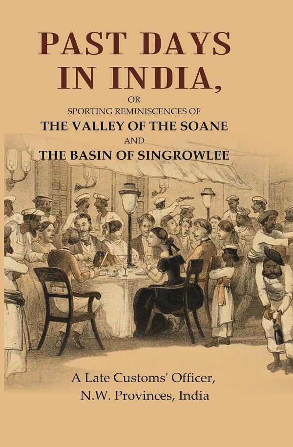 Past Days in India: Or Sporting Reminiscences of the Valley of the Soane and the Basin of Singrowlee - Gyan Books | Grocsy