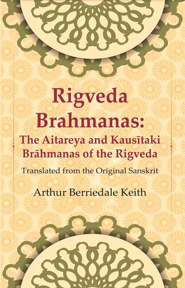 Rigveda Brahmanas: The Aitareya and Kausītaki Brāhmanas of the Rigveda: Translated from the Original Sanskrit - Gyan Books | Grocsy