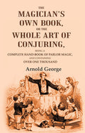 The magician's own book, or The whole art of conjuring: Being a complete hand-book of parlor magic, and containing over one thousand - Gyan Books | Grocsy