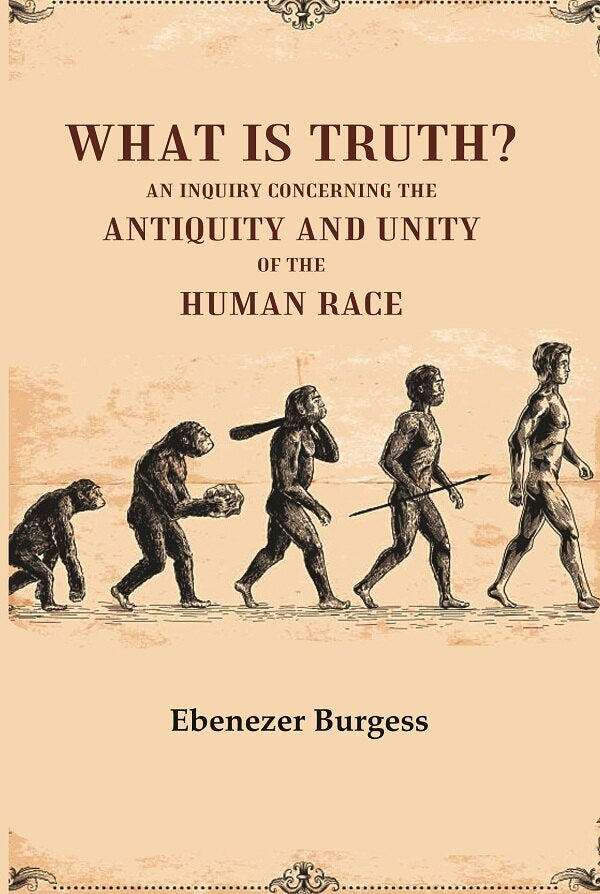 What is truth? An inquiry concerning the antiquity and unity of the human race - Gyan Books | Grocsy