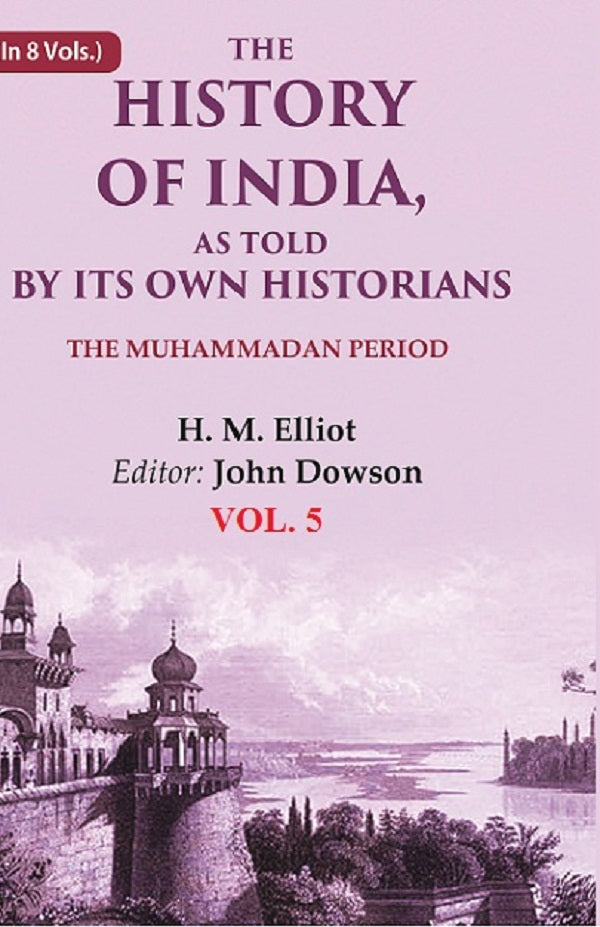 The History of India, as Told by its Own Historians: The Muhammadan Period 5th - Gyan Books | Grocsy