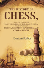 The History Of Chess: From The Time Of The Early Invention Of The Game In India, Till The Period Of Its - Gyan Books | Grocsy
