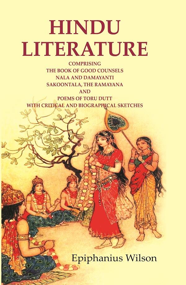 Hindu Literature: Comprising The Book Of Good Counsels Nala And Damayanti Sakoontala, The Ramayana And - Gyan Books | Grocsy