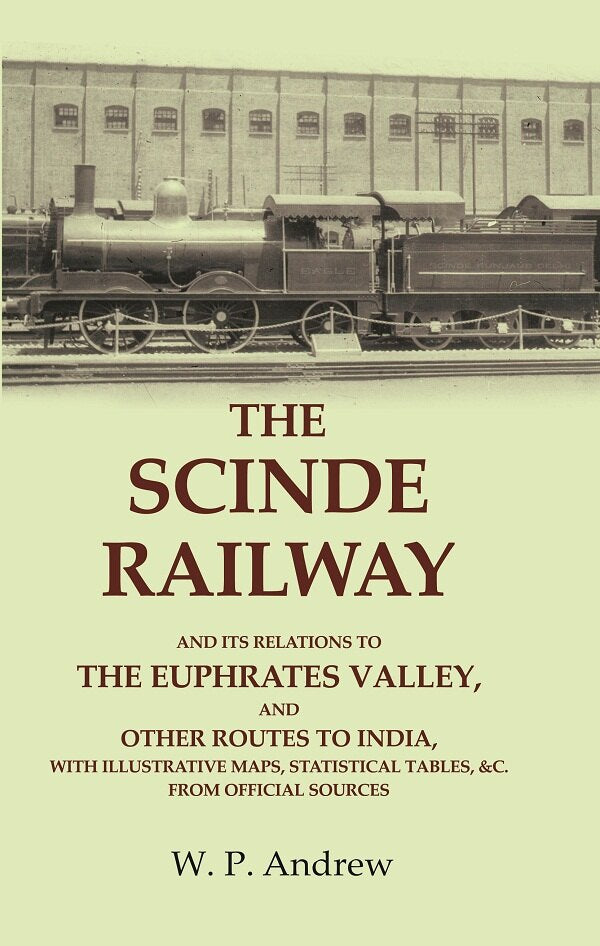 The Scinde Railway: And Its Relations To The Euphrates Valley, And Other Routes To India, With Illustrative - Gyan Books | Grocsy