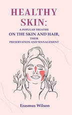 Healthy skin: A Popular Treatise on the Skin and Hair, their Preservation and Management - Gyan Books | Grocsy