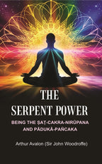 The Serpent Power: Being the Ṣaṭ-Cakra-Nirūpana and Pādukā - Pañcaka - Gyan Books | Grocsy