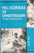 Hill Korwas of Chhattisgarh: a Study of Tribal Economy - Gyan Books | Grocsy