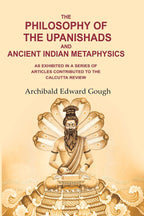 The Philosophy of the Upanishads and Ancient Indian Metaphysics: As Exhibited in a Series of Articles Contributed to the Calcutta Review - Gyan Books | Grocsy