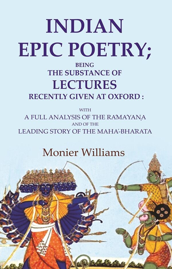 Indian Epic Poetry; Being The Substance Of Lectures Recently Given At Oxford: With A Full Analysis Of The - Gyan Books | Grocsy