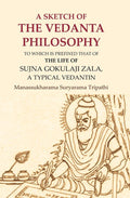 A Sketch of the Vedanta Philosophy: To which is Prefixed that of the Life of Sujna Gokulaji Zala, A Typical Vedantin - Gyan Books | Grocsy