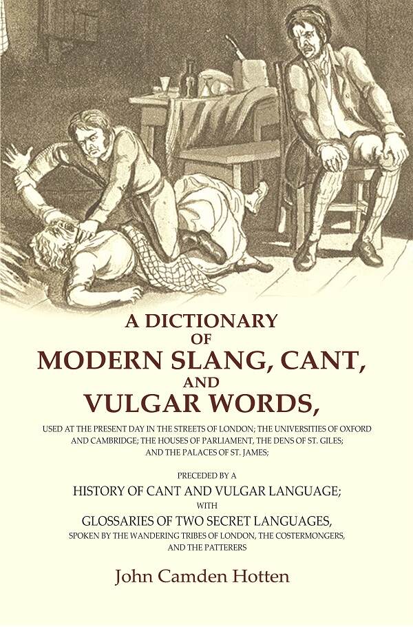 A Dictionary Of Modern Slang, Cant, And Vulgar Words: Used At The Present Day In The Streets Of London; The - Gyan Books | Grocsy