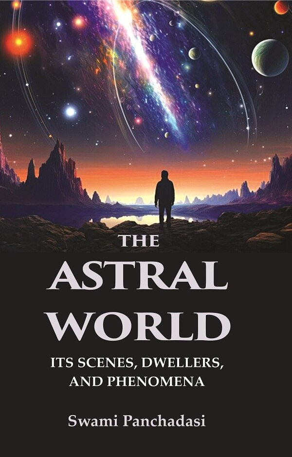 The Astral World: Its Scenes, Dwellers, and Phenomena - Gyan Books | Grocsy