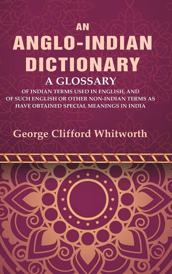 An Anglo-Indian Dictionary: A Glossary Of Indian Terms Used In English, And Of Such English Or Other - Gyan Books | Grocsy