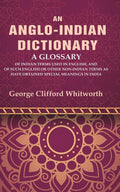 An Anglo-Indian Dictionary: A Glossary Of Indian Terms Used In English, And Of Such English Or Other - Gyan Books | Grocsy