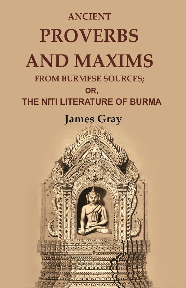 Ancient Proverbs and Maxims from Burmese Sources: Or, the Nîti Literature of Burma - Gyan Books | Grocsy