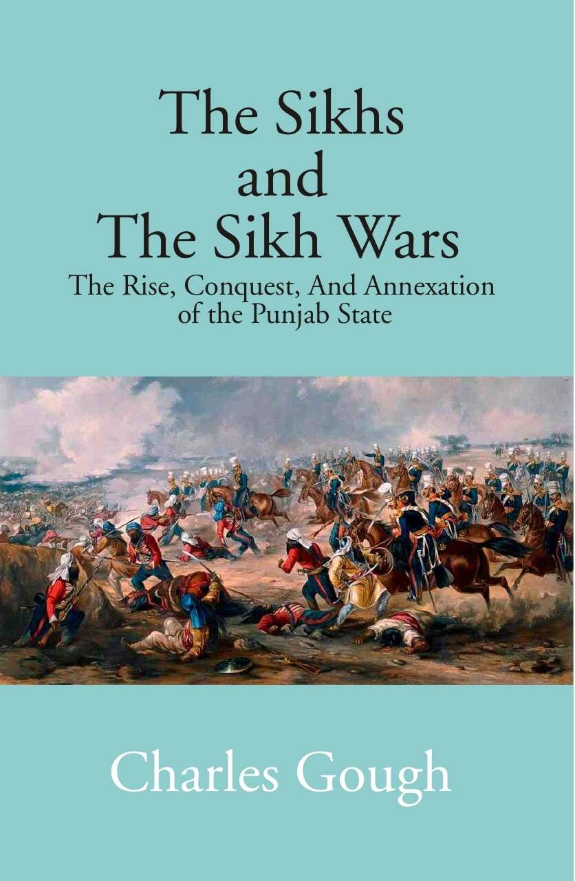 The Sikhs and the Sikh Wars: the Rise, Conquest Nad Annexation of the Punjab State - Gyan Books | Grocsy