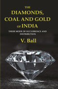 The Diamonds, Coal and Gold of India: Their Mode of Occurrence and Distribution - Gyan Books | Grocsy