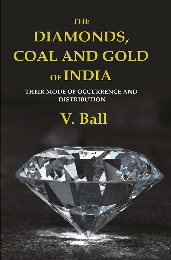 The Diamonds, Coal and Gold of India: Their Mode of Occurrence and Distribution - Gyan Books | Grocsy
