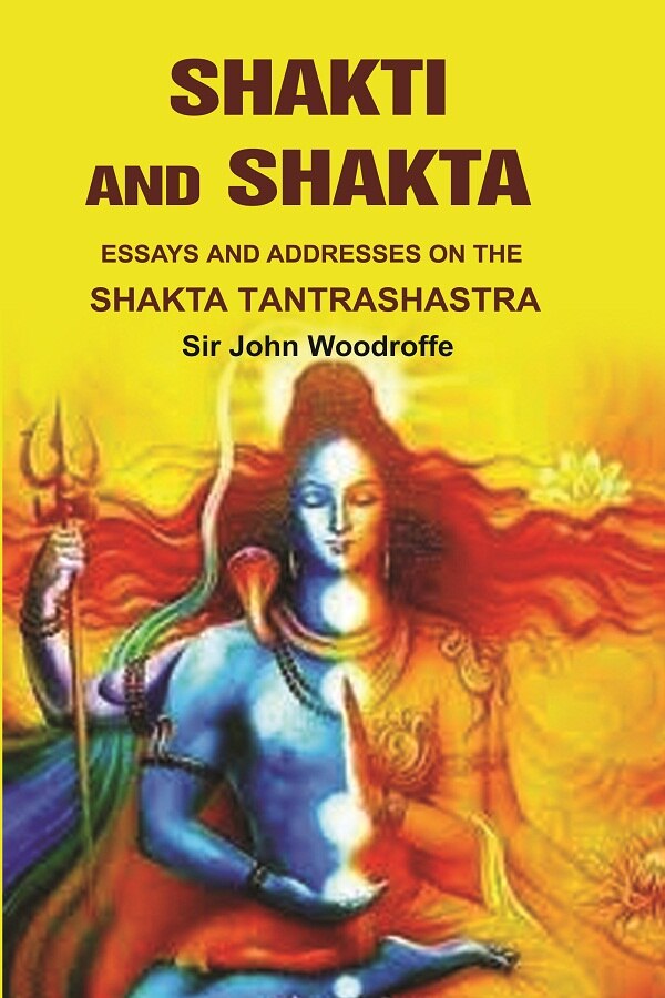 Shakti and Shakta: Essays on Addresses and the Shakta Tantrashastra - Gyan Books | Grocsy
