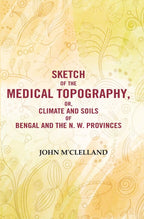 Sketch of the Medical Topography, or, Climate and Soils of Bengal and the N. W. Provinces  - Gyan Books | Grocsy