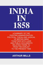 India in 1858: a Summary of the Existing Administration Political, Fiscal and Judicial of British India Together With Laws and Public Documents Relating There to From the Earlist to the Present Time - Gyan Books | Grocsy