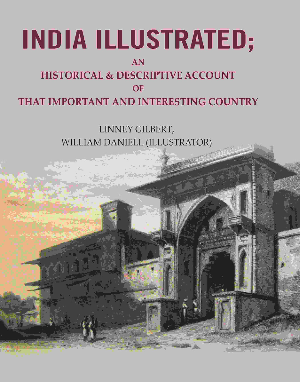 India Illustrated: An Historical & Descriptive Account of that Important and Interesting Country - Gyan Books | Grocsy