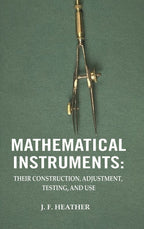 Mathematical Instruments: Their Construction, Adjustment, Testing, And Use - Gyan Books | Grocsy