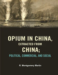Opium in China, Extracted from China: Political, Commercial, and Social - Gyan Books | Grocsy