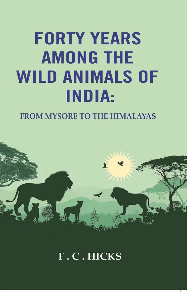 Forty years among the wild animals of India: From Mysore to the Himalayas - Gyan Books | Grocsy