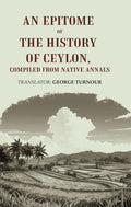 An Epitome of the History of Ceylon, Compiled from Native Annals - Gyan Books | Grocsy