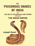 The Poisonous Snakes of India: For the Use of the Officials and Others Residing in the Indian Empire - Gyan Books | Grocsy