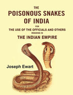 The Poisonous Snakes of India: For the Use of the Officials and Others Residing in the Indian Empire - Gyan Books | Grocsy