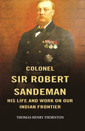 Colonel Sir Robert Sandeman his Life and Work on Our Indian Frontier - Gyan Books | Grocsy