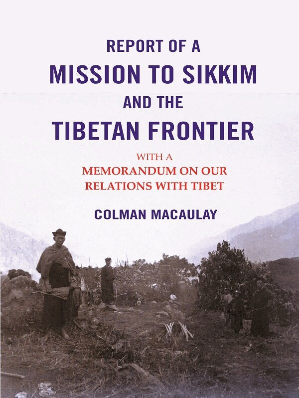 Report of a Mission to Sikkim and the Tibetan Frontier: With a Memorandum on Our Relations with Tibet - Gyan Books | Grocsy