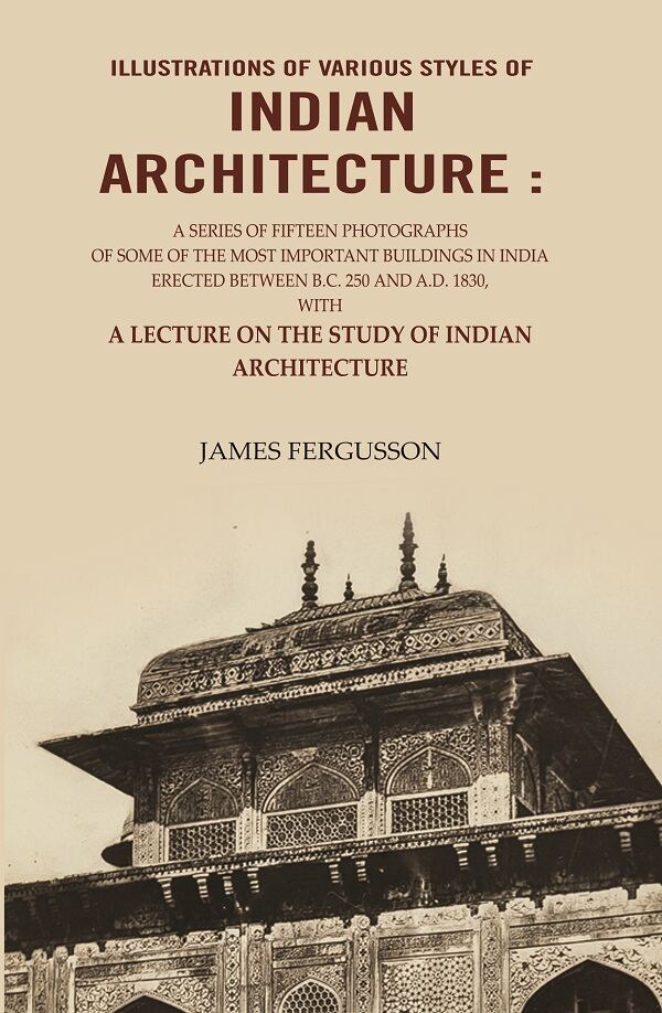 Illustrations Of Various Styles Of Indian Architecture: A Series Of Fifteen Photographs A.D. 1830 1866 - Gyan Books | Grocsy