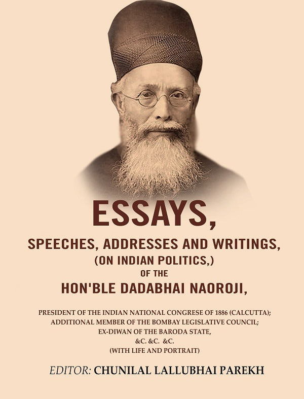 Essays, Speeches, Addresses And Writings, (On Indian Politics,) Of The Hon'Ble Dadabhai Naoroji: 1886 - Gyan Books | Grocsy