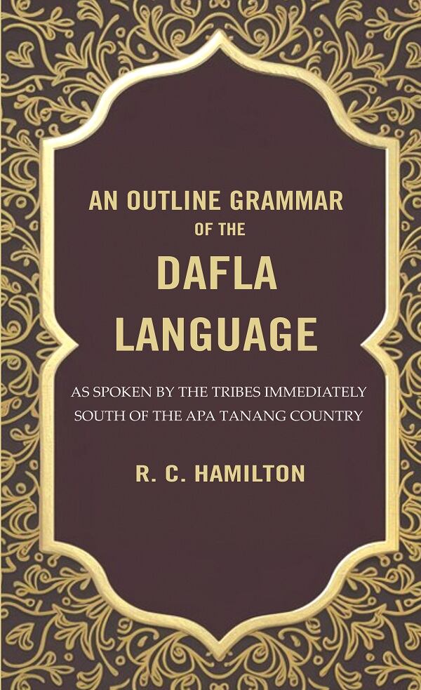 An Outline Grammar of the Dafla Language: As Spoken by the Tribes Immediately South of the Apa Tanang Country - Gyan Books | Grocsy