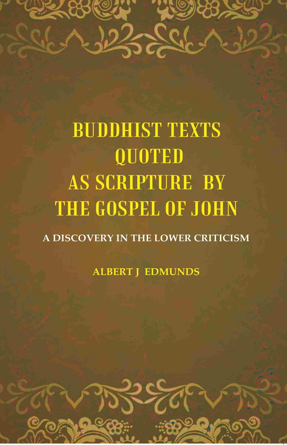 Buddhist texts quoted as scripture by the Gospel of John: A Discovery in the lower Criticism - Gyan Books | Grocsy