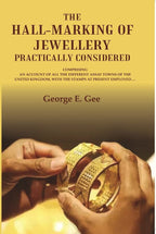 The hall-marking of jewellery practically considered: comprising an account of all the different assay towns of the United Kingdom, with the stamps at present employed. - Gyan Books | Grocsy