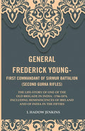 General Frederick Young-First Commandant Of Sirmur Battalion (Second Gurkha Rifles): The Life-Story 1874 - Gyan Books | Grocsy