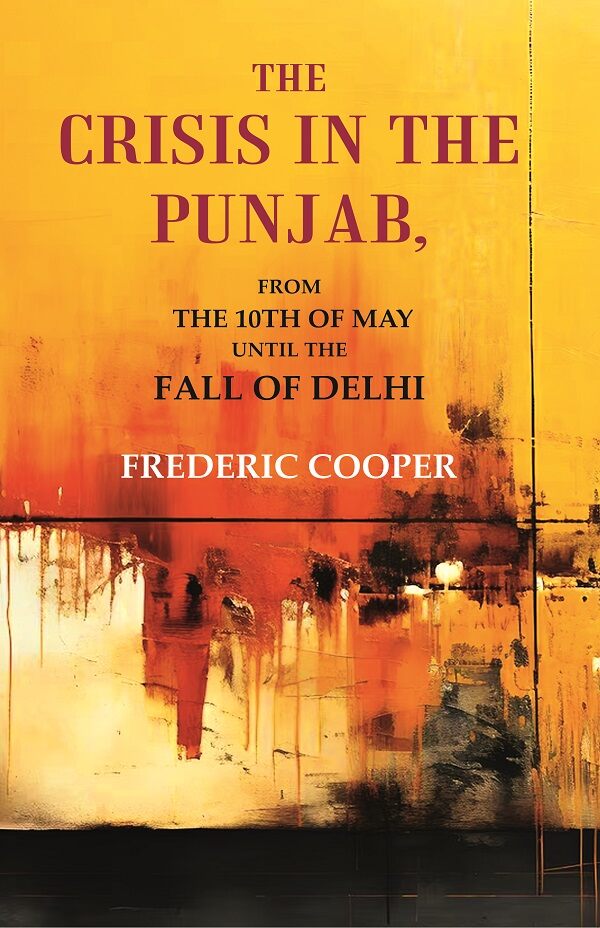 The Crisis in the Punjab: From the 10th of May until the fall of Delhi - Gyan Books | Grocsy