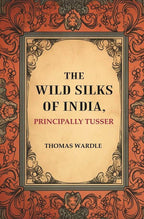 The Wild Silks of India, Principally Tusser - Gyan Books | Grocsy